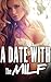 MILF: A Date With The MILF (Naughty Mother Taboo, Older Woman Younger Man First Time Romance)