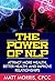 Self Help: The Power of NLP: Attract More Wealth, Better Health, And Improve Relationships (Self help, Self help books, Anxiety self help, Self help for ... NLP for dummies, NLP for beginners)