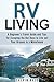 RV Living: A Beginner's Travel Guide and Tips for Escaping the Rat Race to Live out Your Dreams in a Motorhome (Self Sustainable Living)