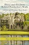 Darcy and Elizabeth - Behind Pemberley's Walls by Mary Lydon Simonsen