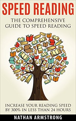 Speed Reading: The Comprehensive Guide To Speed Reading – Increase Your Reading Speed By 300% In Less Than 24 Hours (Kindle Edition)