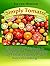 Simply Tomato: 25 Simple DIY Methods to Cultivate, Gather and Prepare Your Tomatoes with Versatile Ways of Cooking (Simply Tomato Books, tomato growing, tomato planting)