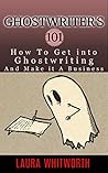 Ghostwriter's 101: How To Get Into Ghostwriting and Make It A Business
