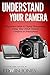 Understand Your Camera by Edwin Jones
