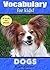 Vocabulary for Kids!: Dogs