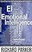 Emotional Intelligence: A Quick and Practical Guide to Build Your Emotional Intelligence and Start Applying It Now