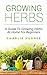 Growing Herbs at Home: A Guide to Growing Herbs at Home for Beginners (Herb Garden, Recipes, Gardening Tips, Kitchen Garden, Book 1)