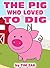 The Pig Who Loved to Dig