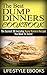 DUMP DINNERS: The Best DUMP DINNERS COOKBOOK - The Easiest 30 Everyday Dump Dinners Recipes You Need To Taste!: (dump dinners, dump dinners cookbook, dump ... dump dinner recipes, dump dinners kindle)