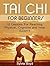 Tai Chi for Beginners: 12 Lessons for Reaching Physical, Cognitive and Inner Balance