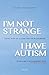 I'm Not Strange, I Have Autism: Living with an Autism Spectrum Disorder