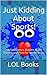 Just Kidding About Sports!: LOL Sport Jokes, Riddles, Brain Teasers and Puns for Sports Nuts (Just Kidding Joke Books Book 1)
