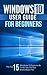 Windows 10: Windows 10 User Guide For Beginners: The Top 15 Windows 10 Features & Tricks You Did Not Know About Yet + MORE (Windows, Linux, MacOS, Ubuntu Book 1)