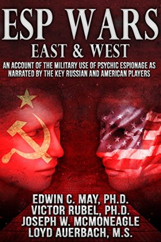 ESP Wars: East & West: An Account of the Military Use of Psychic Espionage as Narrated by the Key Russian and American Players (Kindle Edition)