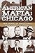 American Mafia: Chicago: True Stories of Families Who Made Windy City History
