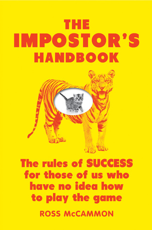 The Impostor's Handbook: The Rules Of Success For Those Of Us Who Have No Idea How To Play The Game