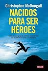 Nacidos para ser héroes: Cómo un audaz grupo de rebeldes redescubrieron los secretos de la fuerza y la resistencia