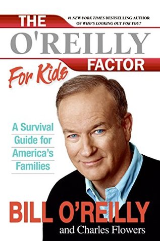 The O'Reilly Factor for Kids: A Survival Guide for America's Families – An Ethics Code with Candid Wisdom for Youth and Parents