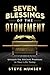 Seven Blessings of the Atonement: Unleash the Ancient Promises in Your Life Today
