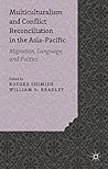 Book cover for Multiculturalism and Conflict Reconciliation in the Asia-Pacific: Migration, Language and Politics