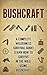 BUSHCRAFT: A Complete Wilderness Survival Guide! How to Survive in the Wild using Bushcraft