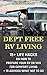 Debt Free RV Living: 15+ Life Hacks On How To Prepare Your Rv Or Van For Comfort Living + 15 Advices What Not To Do: (rv travel books, how to live in a ... true, rv camping secrets, rv camping tips,)