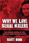 Book cover for Why We Love Serial Killers: The Curious Appeal of the World's Most Savage Murderers