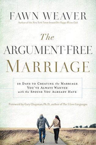 The Argument-Free Marriage: 28 Days to Creating the Marriage You've Always Wanted with the Spouse You Already Have (Kindle Edition)