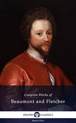 Complete Works of Beaumont and Fletcher (Kindle Edition)