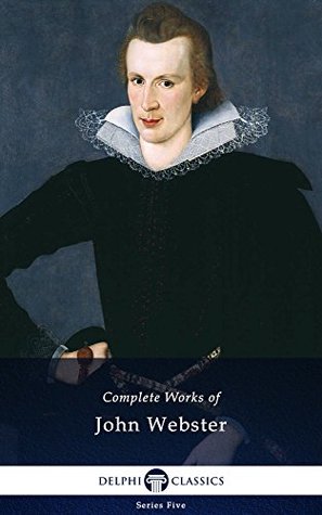 Complete Works of John Webster (Kindle Edition)