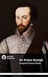 Sir Walter Raleigh: Complete Poetical Works