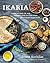 Ikaria: Lessons on Food, Life, and Longevity from the Greek Island Where People Forget to Die: A Cookbook