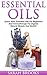 Essential Oils: Quick Start Essential Oils For Beginners And Aromatherapy For Organic Natural Beauty And Health! (Essential Oils, Coconut Oil, Weight Loss, ... Low Carb Diet, Natural Remedies)