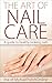 The Art of Nail Care: A guide to healthy looking nails