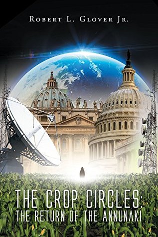 The Crop Circles: The Return of the Annunaki (Kindle Edition)