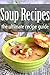 Soup Recipes: The Ultimate Recipe Guide