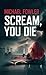 Scream, You Die