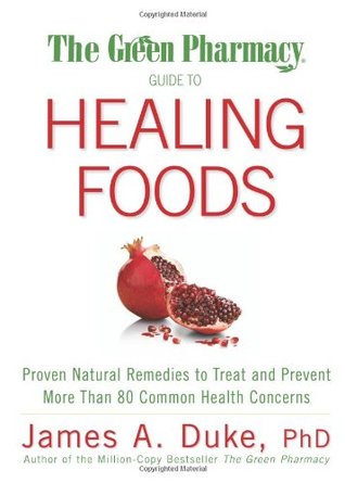 The Green Pharmacy Guide to Healing Foods: Proven Natural Remedies to Treat and Prevent More Than 80 Common Health Concerns (Paperback)
