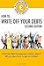 How to Write Off Your Debts: What the debt management industry doesn't tell you about how to get out of debt!