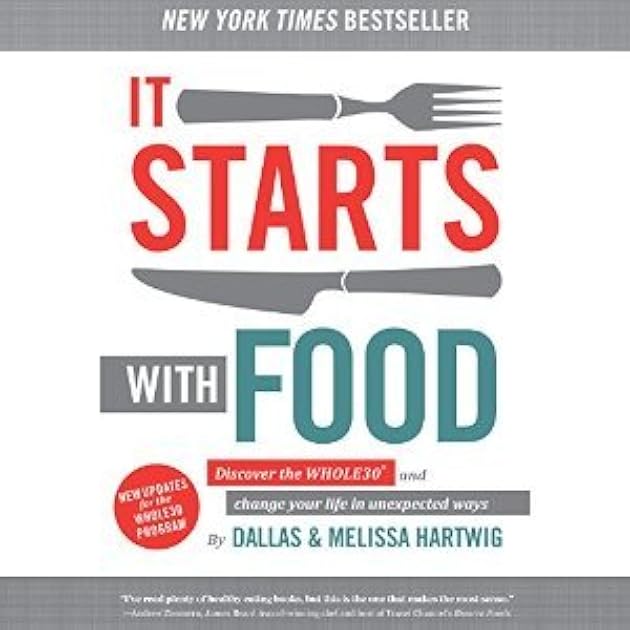 It Starts with Food: Discover the Whole30 and Change Your Life in Unexpected Ways