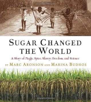 Sugar Changed the World: A Story of Magic, Spice, Slavery, Freedom, and Science (Hardcover)