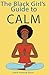 The Black Girl's Guide to Calm