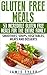 Gluten Free Meals: 50 Incredible Gluten-Free Meal Recipes for Gluten-Free Family (Gluten Free Cookbook, Gluten Free Diet, Gluten Free Cooking, Gluten Free Baking)