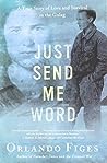 Just Send Me Word: A True Story of Love and Survival in the Gulag