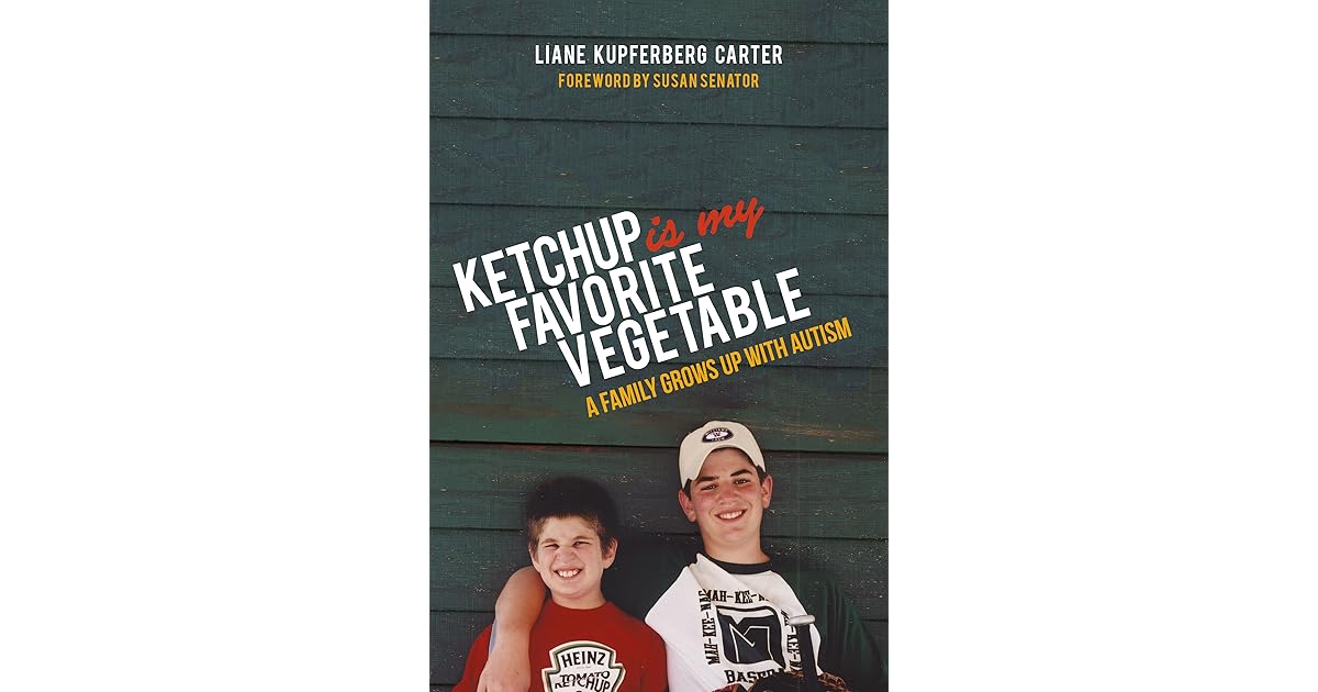 Ketchup is My Favorite Vegetable A Family Grows Up With Autism by