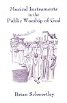 Musical Instruments in the Public Worship of God