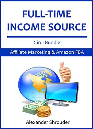 FULL-TIME INCOME SOURCE (2 in 1 Bundle): Affiliate Marketing, Amazon Associate, Make Money Online, AMAZON FBA and Selling on Amazon