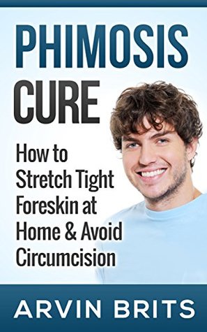 Phimosis Cure: How to Stretch Tight Foreskin at Home & Avoid Circumcision (Penis Enhancement, Jelqing, Kegels, Erectile Dysfunction, ED)