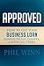 Approved: How to Get Your Business Loan Funded Faster, Cheaper, & with Less Stress