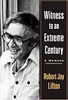 Witness to an Extreme Century by Robert Jay Lifton